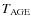 $T_{\rm AGE}$