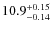 $\rm 10.9_{-0.14}^{+0.15}$