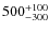 $\rm 500_{-300}^{+100}$