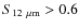 $S_{12~\mu{\rm m}} > 0.6$