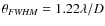$\theta_{\it FWHM} = 1.22\lambda / D$