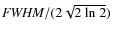 ${\it FWHM}/ (2\sqrt{2~{\rm ln}~2})$