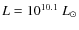 $L=10^{10.1}~L_{\odot}$