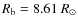 $R_{\rm b} = 8.61~R_\odot$