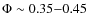 $\Phi \sim 0.35{-}0.45$