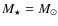 $M_\star = M_\odot$