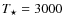 $T_\star = 3000$