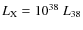 $L_{\rm X} = 10^{38}\; L_{38}$