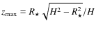 $z_{\rm max} = R_\star\sqrt{H^2 - R_\star^2}/H$