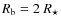 $R_{\rm b} = 2~R_\star$
