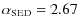 $\alpha_{\rm SED}=2.67$