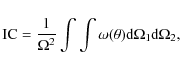 \begin{displaymath}\mbox{IC} = \frac{1}{\Omega^2} \int \int \omega(\theta) {\rm d} \Omega_1 {\rm d}\Omega_2,
\end{displaymath}