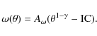 \begin{displaymath}\omega(\theta) = A_{\omega} (\theta^{1-\gamma} - \mbox{IC}).
\end{displaymath}