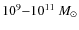 $10^9 {-}10^{11}~M_\odot$
