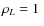 $\rho_{L} = 1~$