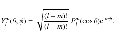 \begin{displaymath}Y_{l}^m(\theta,\phi) = \sqrt{\frac{(l-m)!}{(l+m)!}} ~
P_{l}^m(\cos\theta){\rm e}^{{\rm i}m\phi} .
\end{displaymath}