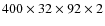 $400 \times 32 \times 92 \times 2$