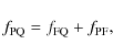 \begin{displaymath}
f_{\rm PQ} = f_{\rm FQ} + f_{\rm PF},
\end{displaymath}