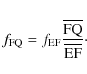 \begin{displaymath}
f_{\rm FQ} = f_{\rm EF}\frac{\overline{\rm FQ}}{\overline{\rm EF}} \cdot
\end{displaymath}
