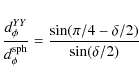 \begin{displaymath}
\frac{ d^{YY}_{\phi} }{ d^{\rm sph}_{\phi} } =
\frac{ \sin(\pi/4 - \delta /2) }{ \sin(\delta/2)}
\end{displaymath}