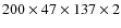 $200 \times 47 \times 137 \times 2$