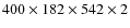 $400 \times 182 \times 542 \times 2$