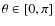 $\theta \in
[0, \pi]$