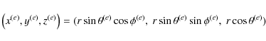 \begin{displaymath}
\left(x^{(e)}, y^{(e)}, z^{(e)}\right) = (r \sin \theta^{(e...
...
r \sin \theta^{(e)} \sin \phi^{(e)},~
r \cos \theta^{(e)} )
\end{displaymath}