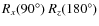 $R_x(90^\circ)~ R_z(180^\circ)$