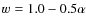 $w=1.0-0.5\alpha$