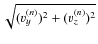 $\sqrt { (v_y^{(n)})^2 + (v_z^{(n)})^2 }$
