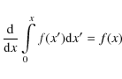 \begin{displaymath}\frac{{\rm d}}{{\rm d}x} \int\limits_{0}^{x} f(x^\prime) {\rm d}x^\prime = f(x)
\end{displaymath}