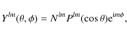 \begin{displaymath}Y^{lm}(\theta,\phi) = N^{lm} P^{lm}(\cos{\theta}) {\rm e}^{{\rm i}m\phi} ,
\end{displaymath}