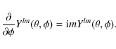 \begin{displaymath}\frac{\partial}{\partial\phi} Y^{lm}(\theta,\phi)
= {\rm i} m Y^{lm}(\theta,\phi).
\end{displaymath}