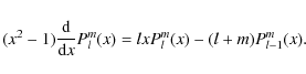 \begin{displaymath}(x^2-1)\frac{{\rm d}}{{\rm d}x} P_{l}^m(x) = l x P_{l}^m(x) - (l+m) P_{l-1}^m(x) .
\end{displaymath}