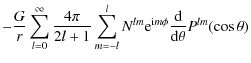 $\displaystyle -\frac{G}{r} \sum_{l=0}^{\infty} \frac{4\pi}{2l+1}
\sum_{m=-l}^{l} N^{lm} {\rm e}^{{\rm i}m\phi} \frac{{\rm d}}{{\rm d}\theta}
P^{lm}(\cos{\theta})$