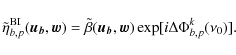 \begin{displaymath}\tilde{\eta}^{\rm BI}_{b,p}(\vec{u_b}, \vec{w}) = \tilde{\beta}(\vec{u_b}, \vec{w}) \exp[i\Delta \Phi^k_{b,p}(\nu_0)].
\end{displaymath}