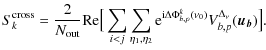 $\displaystyle S_{k}^{\rm cross} = \frac{2}{N_{\rm out}} {\rm Re}\big[ \sum_{i<j...
...m e}^{{\rm i}\Delta \Phi^k_{b,p}(\nu_0)} V^{\Delta_\nu}_{b,p}(\vec{u_b}) \big].$