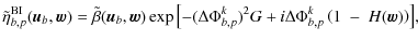 $\displaystyle \tilde{\eta}^{\rm BI}_{b,p}(\vec{u}_b, \vec{w}) = \tilde{\beta}(\...
...{b,p}^{k})^2 G + i \Delta\Phi^k_{b,p} \left(1 \ - \ H(\vec{w})\right) \right]},$