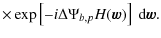 $\displaystyle \times\exp \left[-i \Delta\Psi_{b,p} H(\vec{w}) \right] \ {\rm d}\vec{w}.$