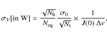 \begin{displaymath}\sigma_{V}[{\rm in \ W}] = \frac{\sqrt{N_{\rm h}}}{N_{\rm eq}...
...sigma_0}{\sqrt{N_{\rm t}}} \times \frac{1}{J(0) \ \Delta \nu},
\end{displaymath}