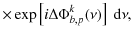 $\displaystyle \times \exp \left[i\Delta \Phi^k_{b,p}(\nu)\right] \ {\rm d}\nu,$