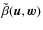 $\tilde{\beta}(\vec{u},\vec{w})$