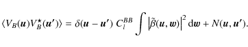 \begin{displaymath}\langle V_B(\vec{u}) V^{\star}_B(\vec{u'})\rangle = \delta(\v...
..., \vec{w}) \right\vert^2 {\rm d}\vec{w} + N(\vec{u},\vec{u'}).
\end{displaymath}