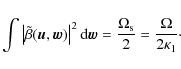 \begin{displaymath}\int \left\vert \tilde{\beta}(\vec{u}, \vec{w}) \right\vert^2...
...ec{w} = \frac{\Omega_{\rm s}}{2}=\frac{\Omega}{2\kappa_1}\cdot
\end{displaymath}