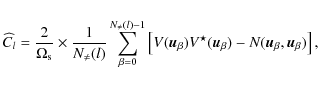 \begin{displaymath}\widehat{C_l} = \frac{2}{\Omega_{\rm s}} \times \frac{1}{N_{\...
...star}(\vec{u}_\beta) - N(\vec{u}_\beta,\vec{u}_\beta) \right],
\end{displaymath}