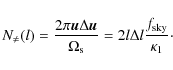 \begin{displaymath}N_{\neq}(l)=\frac{2 \pi \vec{u} \Delta\vec{u}}{\Omega_{\rm s}}= 2l\Delta l \frac{f_{\rm sky}} {\kappa_1}\cdot
\end{displaymath}