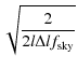 $\displaystyle \sqrt{\frac{2}{2l\Delta l f_{\rm sky}}}$