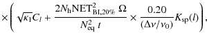 $\displaystyle \times\left( \sqrt{\kappa_1} C_l + \frac{2 N_{\rm h} {\rm NET}^2_...
...N_{\rm eq}^2 \ t} \times \frac{0.20}{(\Delta \nu/\nu_0)} K_{\rm sp}(l) \right),$
