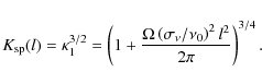 \begin{displaymath}K_{\rm sp}(l) = \kappa_1^{3/2} = \left( 1 + \frac{\Omega \left(\sigma_\nu / \nu_0 \right)^2 l^2 }{2\pi } \right)^{3/4}.
\end{displaymath}